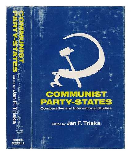 TRISKA, JAN F. - Communist Party-States - Comparative and International Studies