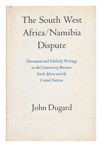 DUGARD, JOHN - The South West Africa / Namibia Dispute