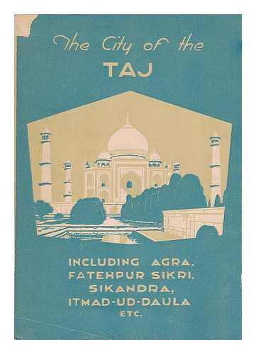 ARORA, R. C. - The City of the Taj (A Book for Tourists, Visitors and Students of History)
