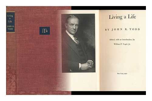 TODD, JOHN REYNARD (1867-1945) - Living a Life / Edited with an Introduction by William P. Bogel, Jr.