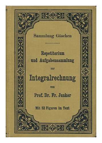 JUNKER, FRIEDRICH HEINRICH (1864-) - Repetitorium Und Aufgabensammlung Zur Integralrechnung