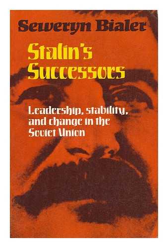 BIALER, SEWERYN - Stalin's Successors : Leadership, Stability, and Change in the Soviet Union / Seweryn Bialer