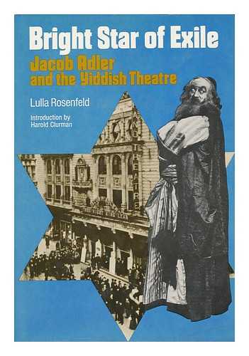 ROSENFELD, LULLA - Bright Star of Exile : Jacob Adler and the Yiddish Theatre / Lulla Rosenfeld