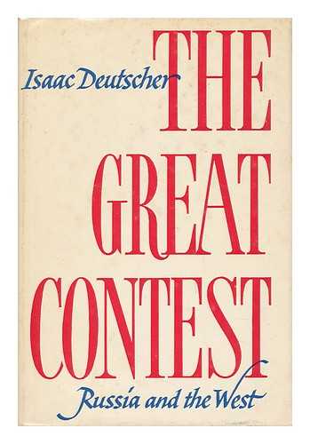 DEUTSCHER, ISAAC (1907-1967) - The Great Contest : Russia and the West