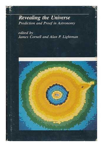 CORNELL, JAMES (1938-). LIGHTMAN, ALAN P. (1948-) - Revealing the Universe : Prediction and Proof in Astronomy / Edited by James Cornell and Alan P. Lightman
