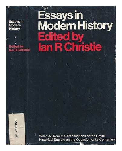 CHRISTIE, IAN R. - Essays in Modern History - Selected from the Transactions of the Royal Historical Society on the Occasion of its Centenary