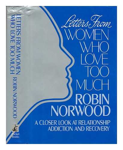 NORWOOD, ROBIN - Letters from Women Who Love Too Much - a Closer Look At Relationship Addiction and Recovery