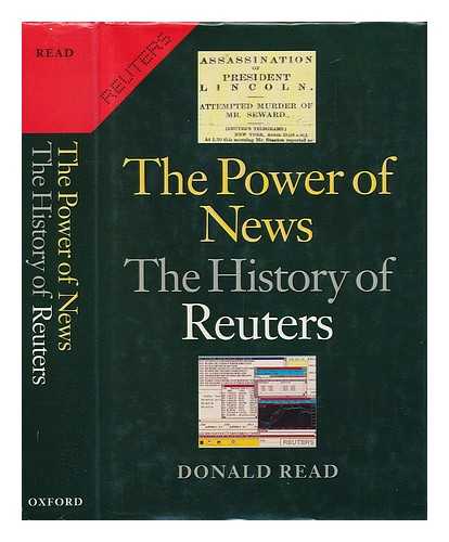 READ, DONALD - The Power of News - the History of Reuters 1849-1989