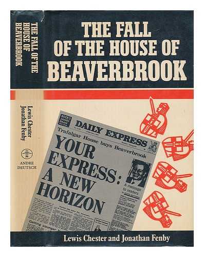 CHESTER, LEWIS AND FENBY, JONATHAN - The Fall of the House of Beaverbrook