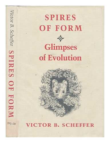 SCHEFFER, VICTOR B. - Spires of Form - Glimpses of Evolution