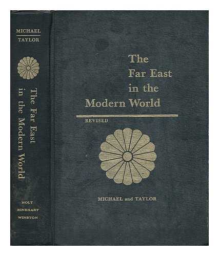 MICHAEL, FRANZ H. AND TAYLOR, GEORGE E. - The Far East in the Modern World