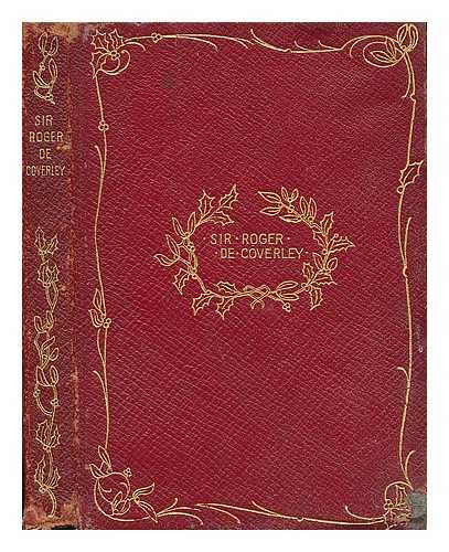 THE SPECTATOR - Sir Roger De Coverley - Consisting of the Papers Relating to Sir Roger Which Were Originally Published in the Spectator