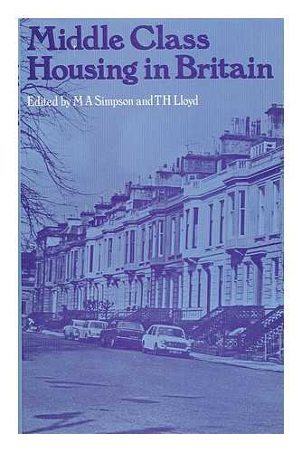 SIMPSON, M. A. AND LLOYD, TERRENCE HENRY (1937-) - Middle Class Housing in Britain / Edited by M. A. Simpson and T. H. Lloyd