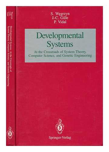 WEGRZYN, STEFAN, GILLE-MAISANI (1924-) & JEAN-CHARLES & VIDAL, PIERRE (1947-) - Developmental Systems : At the Crossroads of System Theory, Computer Science, and Genetic Engineering
