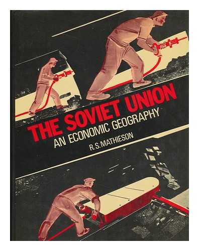 MATHIESON, R. S. - The Soviet Union : an Economic Geography