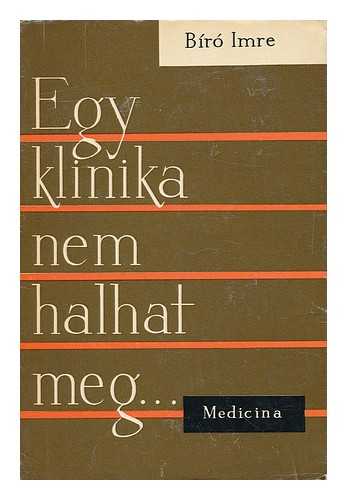 IMRE, BIRO - Egy Klinika Nem Halhat Meg... (Grosz Emil Arckepehez)