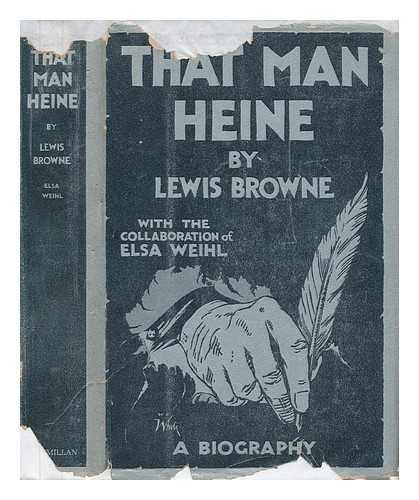 BROWNE, LEWIS - That Man Heine - a Biography by Lewis Browne, with the Collaboration of Elsa Weihl