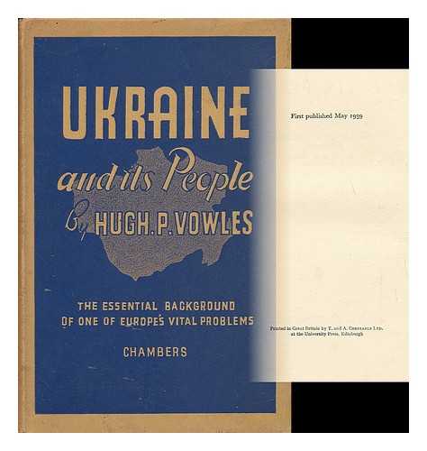 VOWLES, HUGH P. - Ukraine and its People : the Essential Background of One of Europe's Vital Problems