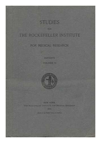 THE ROCKEFELLER INSTITUTE FOR MEDICAL RESEARCH - Studies from the Rockefeller Institute for Medical Research - Reprints, Volume XXV