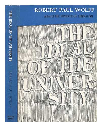 WOLFF, ROBERT PAUL - The Ideal of the University