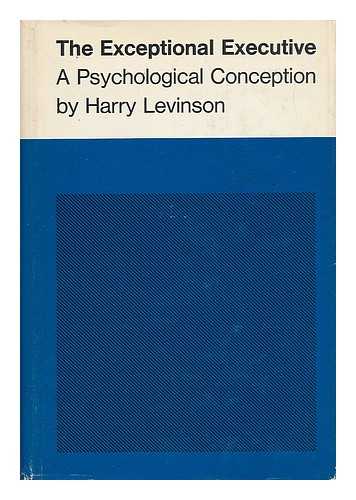 LEVINSON, HARRY - The Exceptional Executive : a Psychological Conception