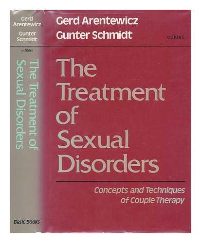 ARENTEWICZ, GERD & SCHMIDT, GUNTER (1938-) - The Treatment of Sexual Disorders : Concepts and Techniques of Couple Therapy / Edited by Gerd Arentewicz and Gunter Schmidt ; Contributors, Gerd Arentewicz ... [Et Al. ] ; Translated by Tom Todd