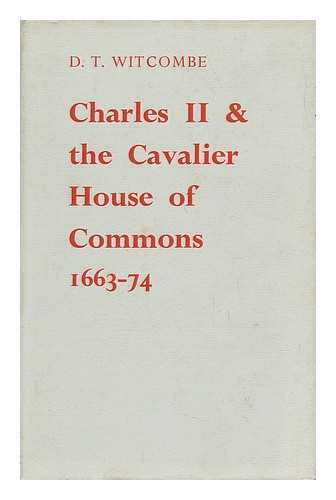 WITCOMBE, DENNIS TREVOR - Charles II and the Cavalier House of Commons, 1663-1674