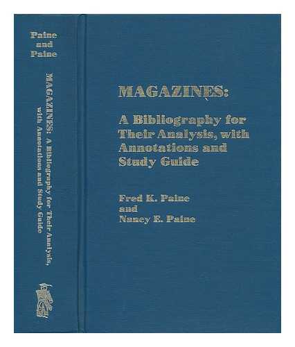 PAINE, FRED K. PAINE, NANCY E. - Magazines: a Bibliography for Their Analysis, with Annotations and Study Guide