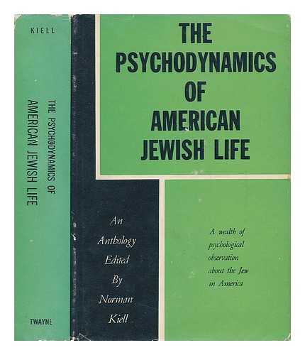 KIELL, NORMAN - The Psychodynamics of American Jewish Life: an Anthology