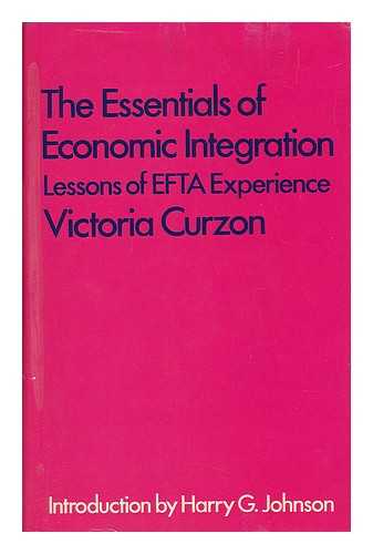 CURZON PRICE, VICTORIA - The Essentials of Economic Integration : Lessons of EFTA Experience