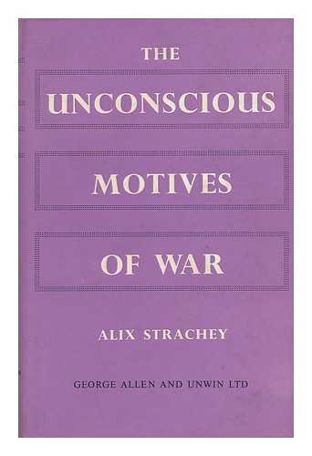 STRACHEY, ALIX - The Unconscious Motives of War : a Psycho-Analytical Contribution