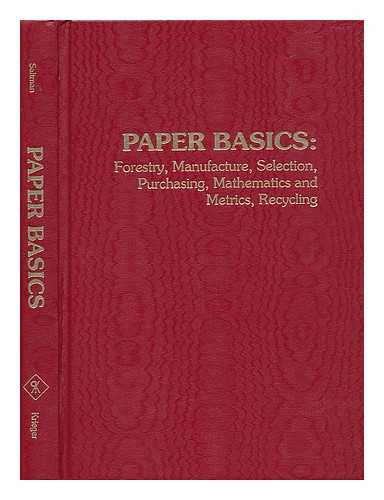 SALTMAN, DAVID - Paper Basics: Forestry, Manufacture, Selection, Purchasing, Mathematics and Metrics, Recycling