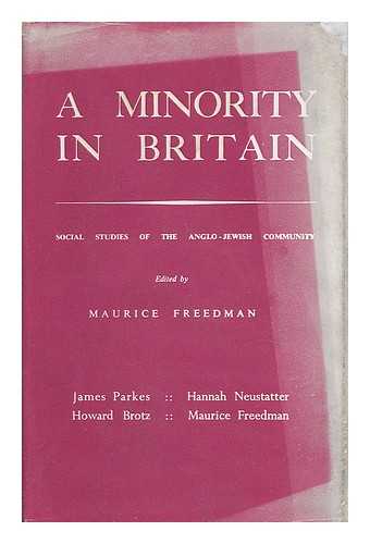 FREEDMAN, MAURICE & PARKES, JAMES WILLIAM (1896-) - A Minority in Britain : Social Studies of the Anglo-Jewish Community
