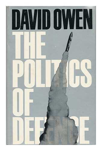 OWEN, DAVID (1938-) - The Politics of Defence