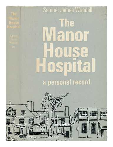WOODALL, SAMUEL JAMES - The Manor Hospital - a Personal Record