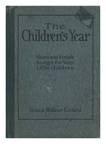 CONANT, GRACE WILBUR - The Children's Year - Short and Simple Songs for Very Little Children in School and At Home