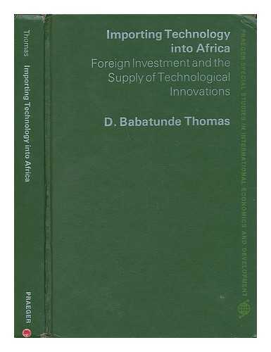 THOMAS, D. BABATUNDE - Importing Technology Into Africa - Foreign Investment and the Supply of Technological Innovations