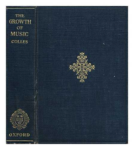 COLLES, HENRY COPE (1879-) - The Growth of Music A Study in Musical History for Schools