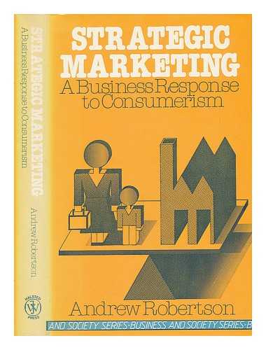 ROBERTSON, ANDREW - Strategic Marketing - a Business Response to Consumerism