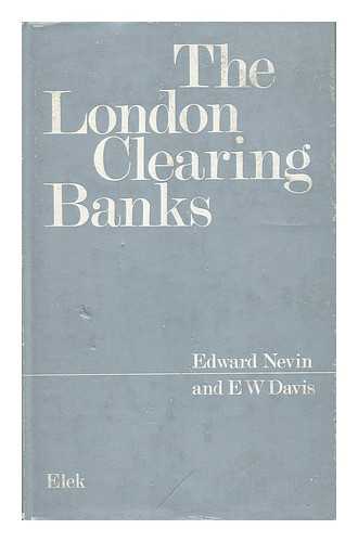 NEVIN, EDWARD - The London Clearing Banks, by Edward Nevin and E. W. Davis