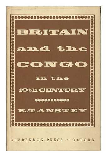 ANSTEY, ROGER - Britain and the Congo in the Nineteenth Century