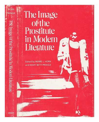 HORN, PIERRE L. PRINGLE, MARY BETH - The Image of the Prostitute in Modern Literature