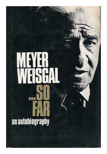 WEISGAL, MEYER WOLFE (1894-) - Meyer Weisgal ... so Far; an Autobiography