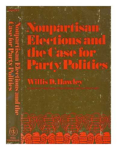 HAWLEY, WILLIS D. - Nonpartisan Elections and the Case for Party Politics