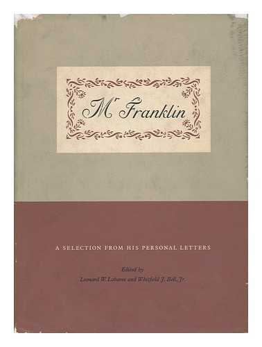 LABAREE, LEONARD W. AND BELL, JR. , WHITFIELD J. - Mr Franklin - a Selection from His Personal Letters