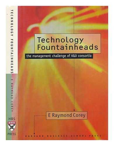 COREY, E. RAYMOND - Technology Fountainheads - the Management Challenge of R & D Consortia