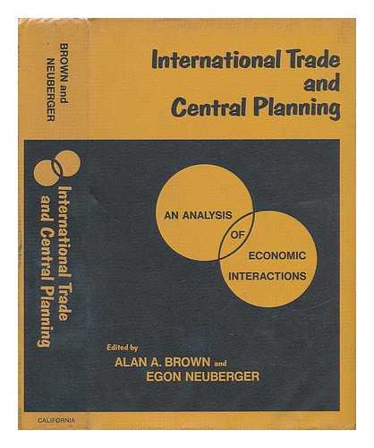 BROWN, ALAN A. AND NEUBERGER, EGON - International Trade and Central Planning - an Analysis of Economic Interactions