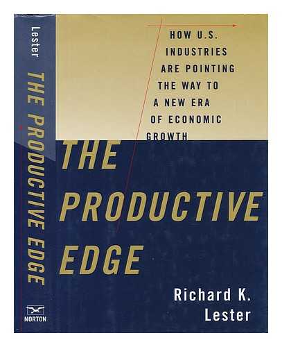 LESTER, RICHARD K. - The Productive Edge - How U. S. Industries Are Pointing the Way to a New Era of Economic Growth