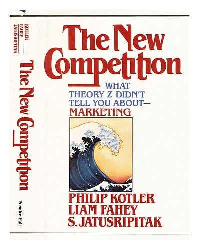 KOTLER, PHILIP AND FAHEY, LIAM AND JATUSRIPITAK, SOMKID - The New Competition