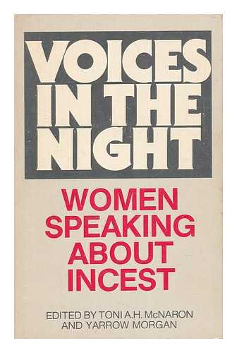 MCNARON, A. H. MORGAN, YARROW - Voices in the Night : Women Speaking about Incest / Edited by Toni A. H. McNaron and Yarrow Morgan